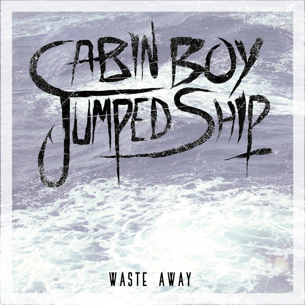 Waste away. Cabin boy Jumped ship. Cabin boy Jumped ship sentiments. Waste песня. Cabin boy Jumped ship Voices.