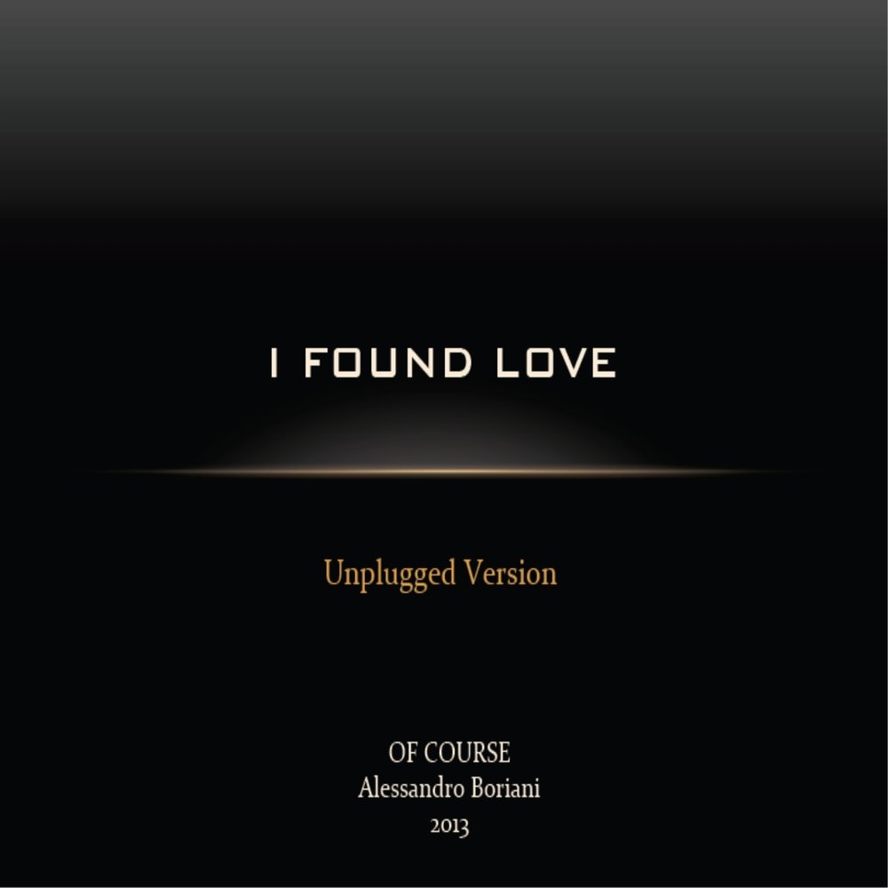 L have found. Алессандро бориани. found love. him for you unplugged version.