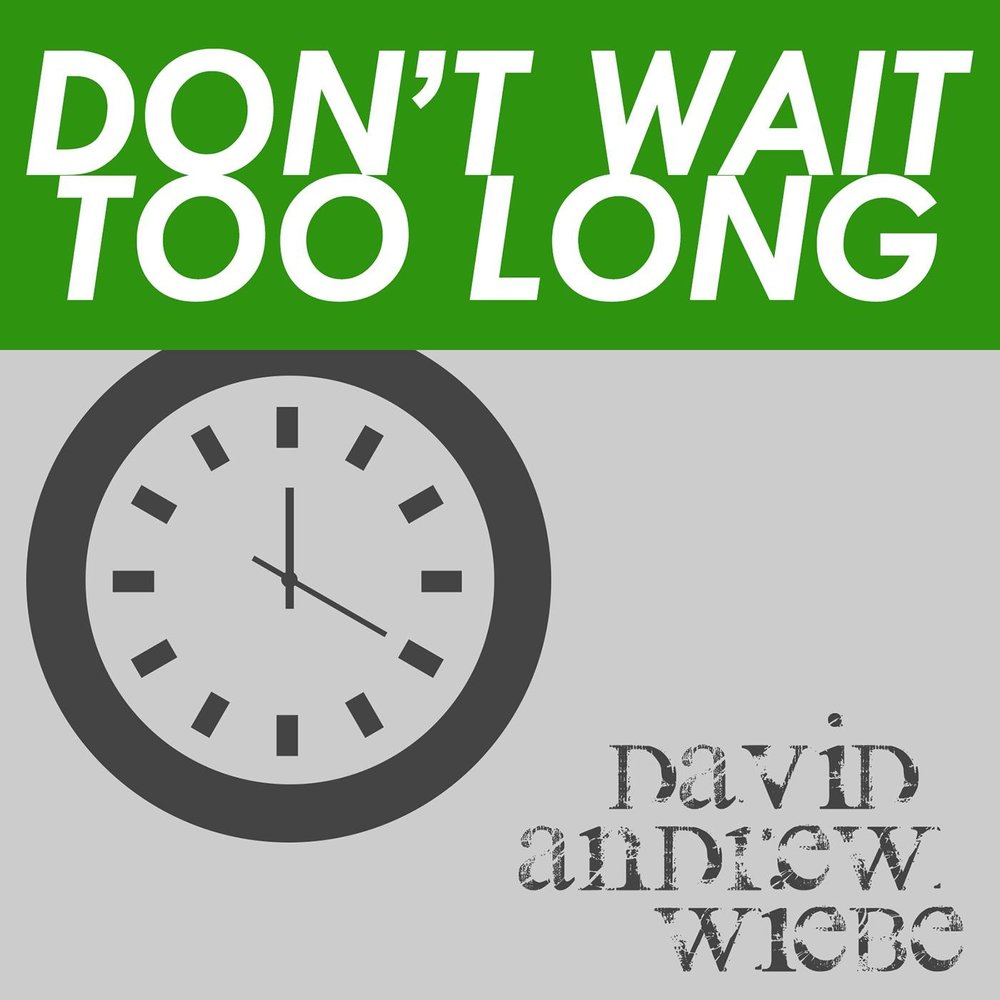Don't wait. Waiting too long. Don't wait too. Start moving don't wait too long. Waited too long