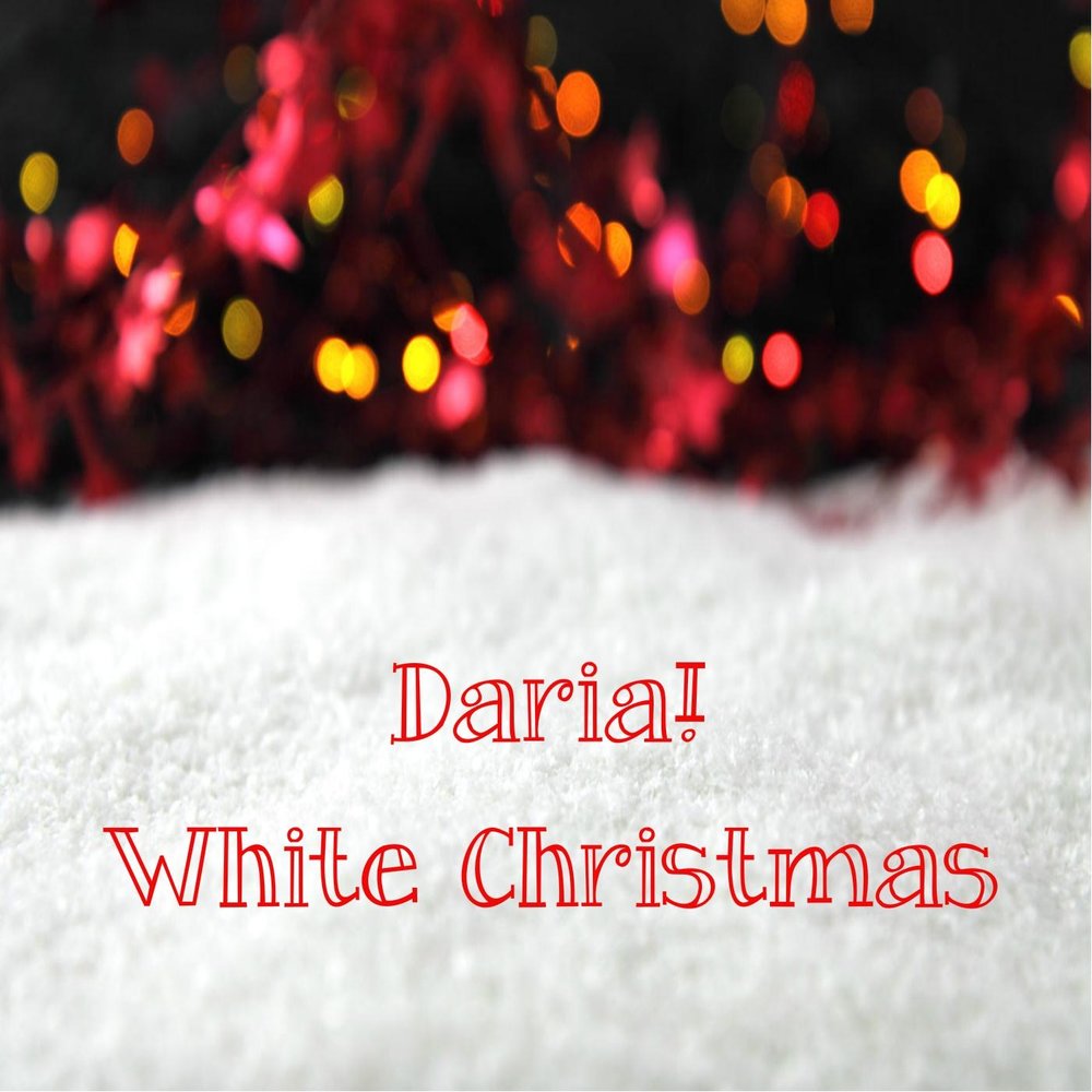 White christmas слушать. White Christmas Single. Daria Christmas. White Christmas Lyrics.