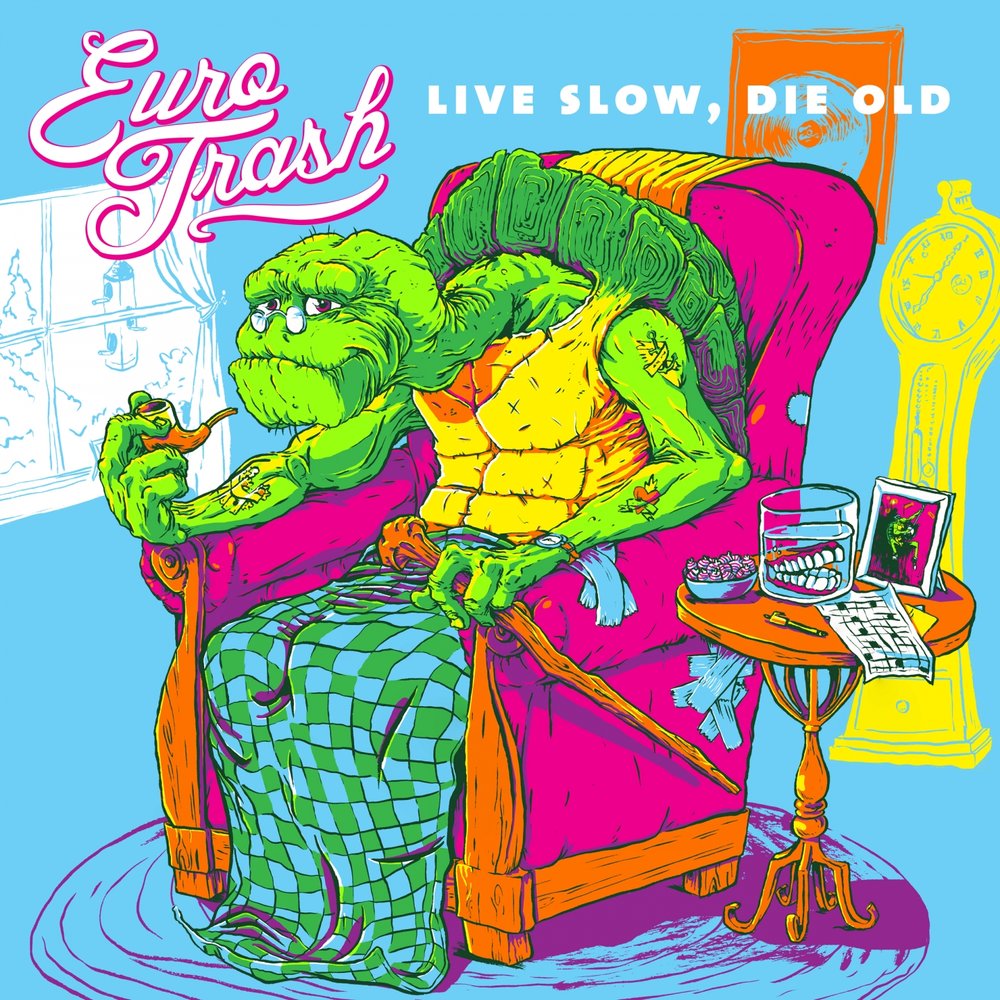 Slow dying. Live Slow. Die old.. Live slowly. Eurotrash. Slow Living.