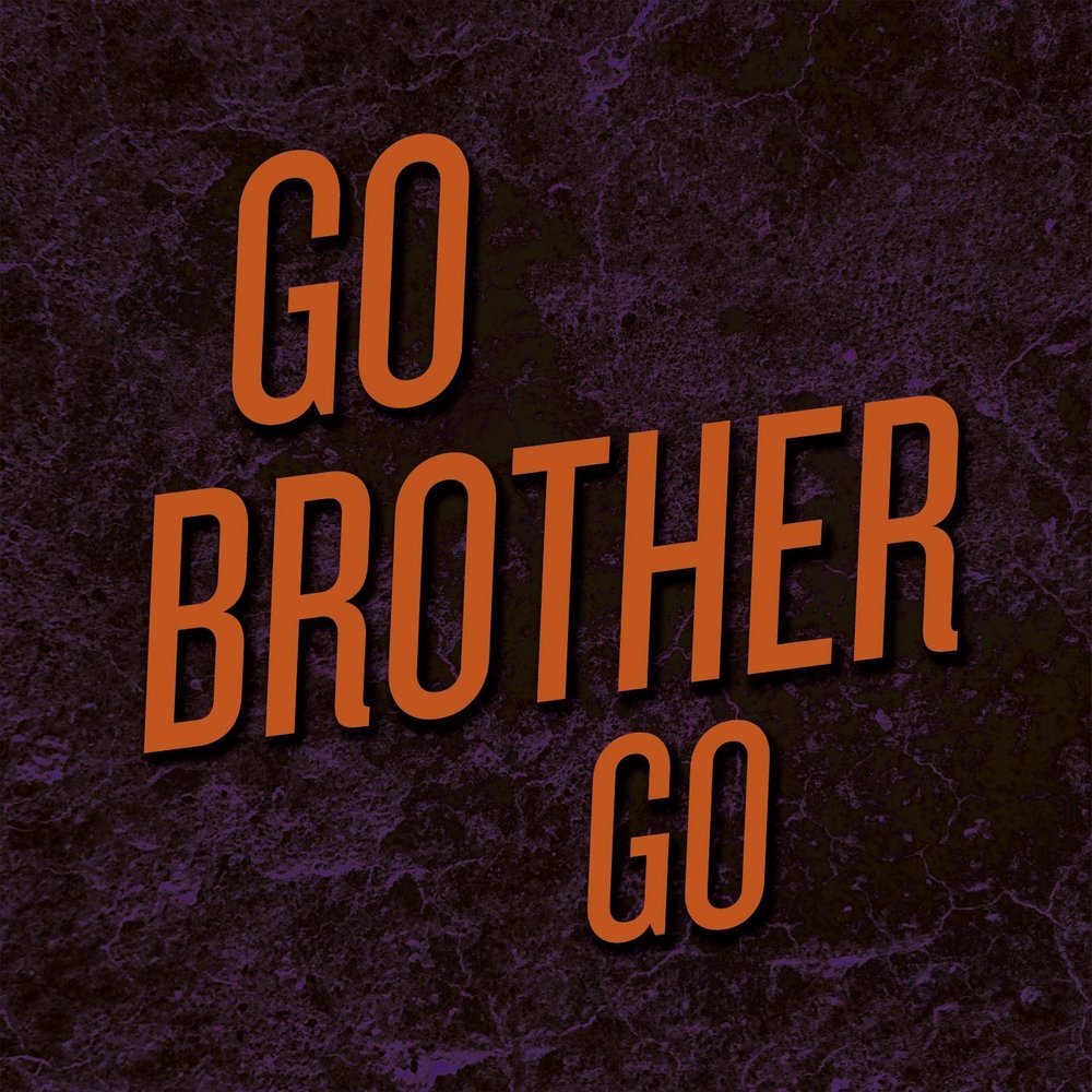 Your brother goes. Go go brothers.