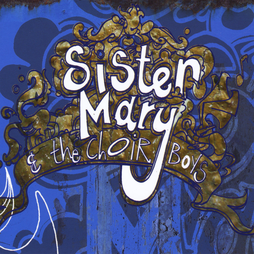 Sister Mary & the Choirboys.