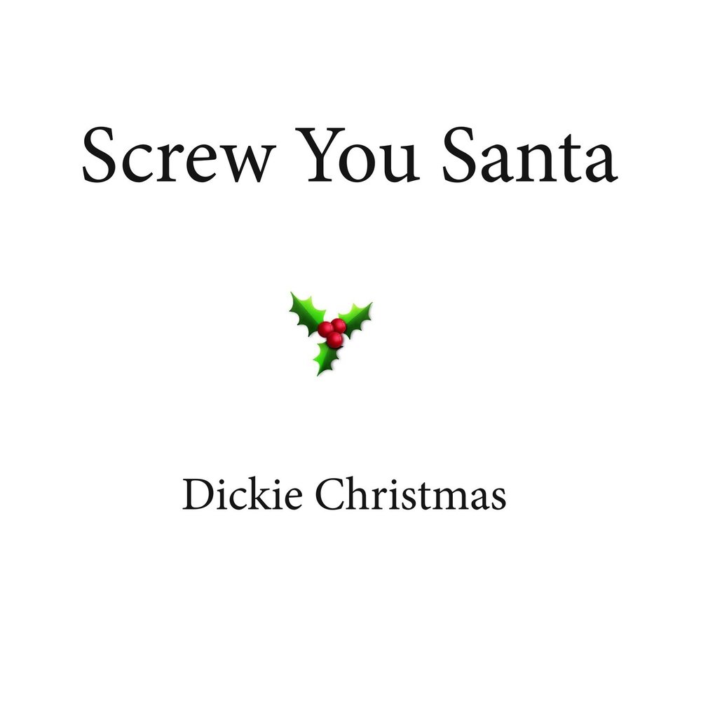 Screw you. Dicky Xmas. Ооооо вери Крисмас слушать.