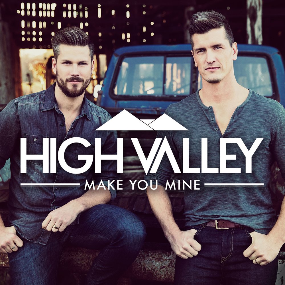 Hi you be mine. Make you mine. Песня High. High Valley Dear Life.