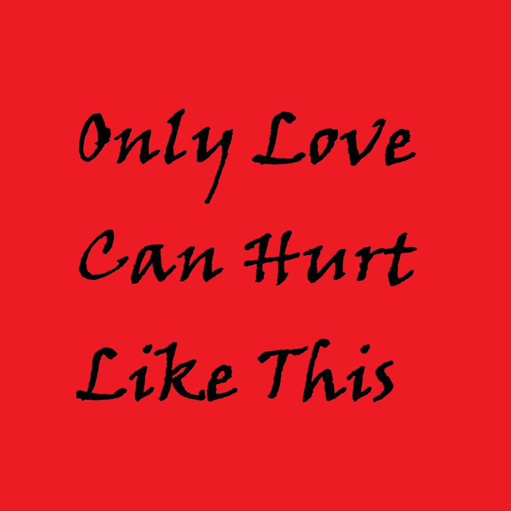 Love can hurt like this