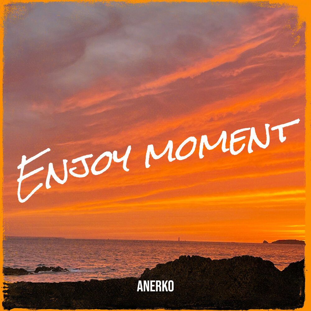 Enjoy the moment