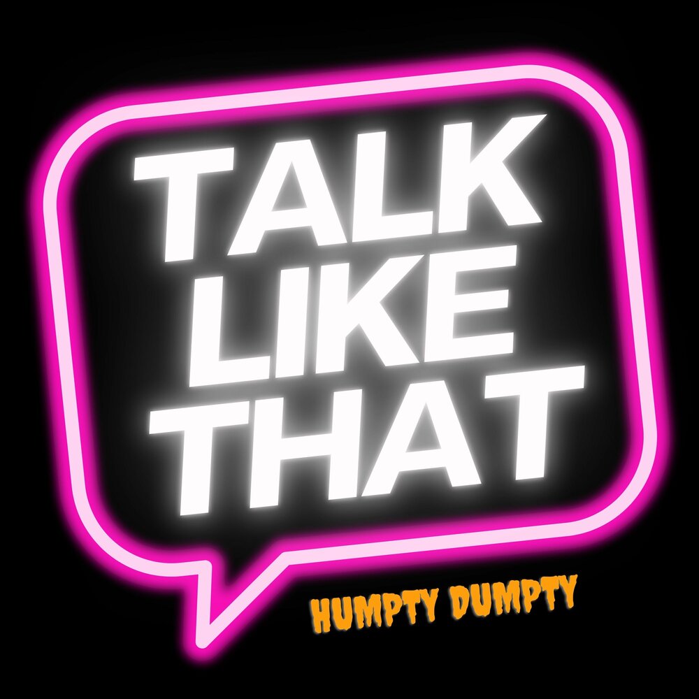 Talk Like That humpty dumpty слушать онлайн на Яндекс Музыке.