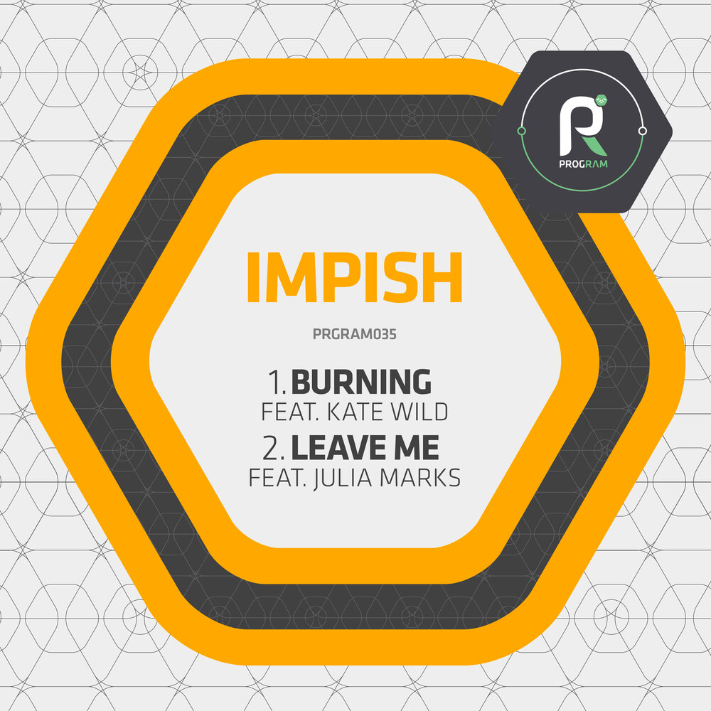 Leave me burning. Impish. Prgrams.