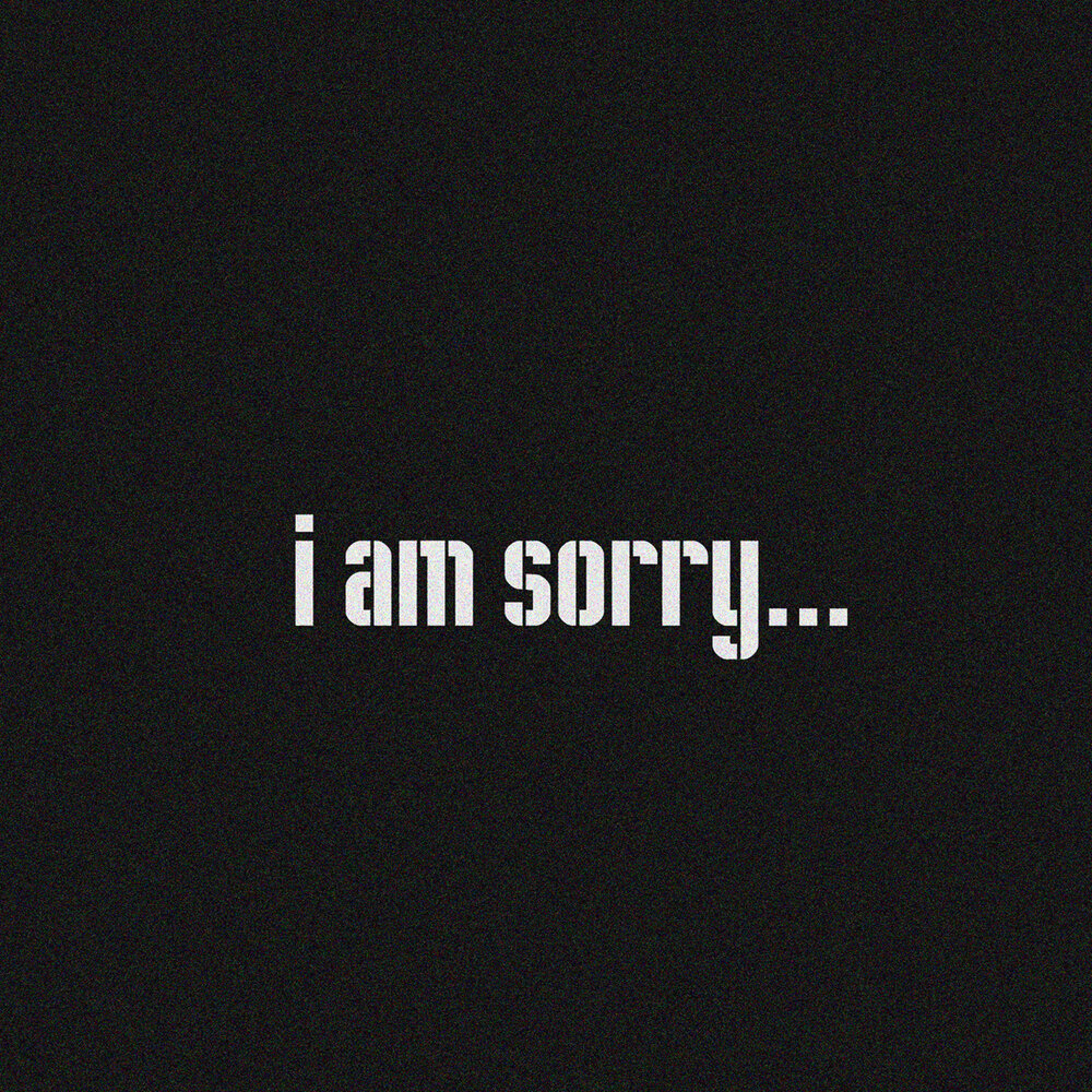 I am begging you. I am sorry.