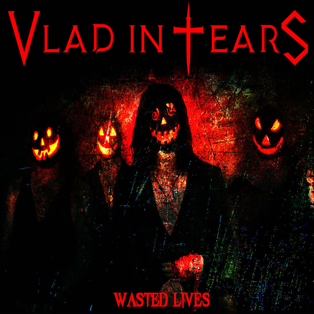 Wasted lives. Wasted tears wasted. Vlad in tears - here comes the Rain. Vastel tears wasted years erd.