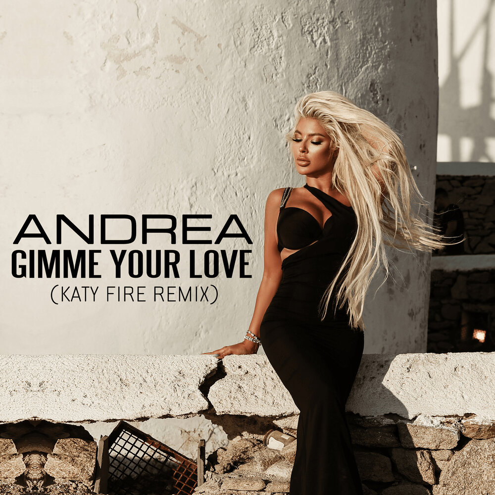 Андреа слушать. Andrea Gimme. Katy Fire. Andrea Gimme если. Andrea Gimme your Love (Olanna Remix).