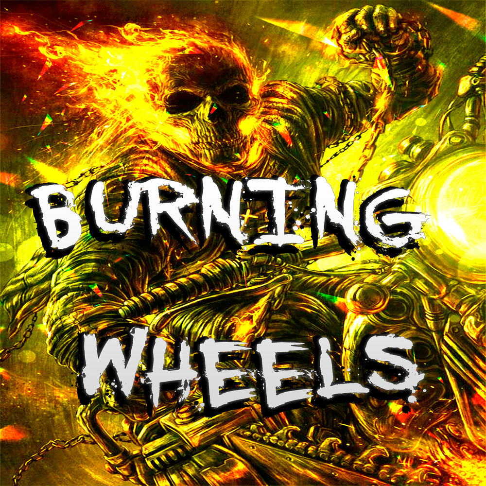 Burning wheels