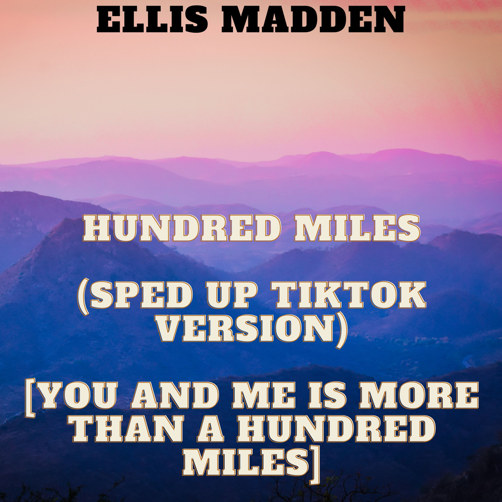 Miles speed up. Ellis Madden. Hundred Miles. C Miles. Ellis Madden Flowers.