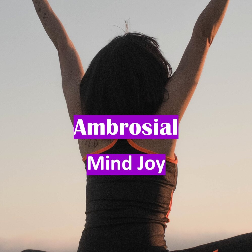 Слушать песню mind. Joy my Mind. Ambrosial.