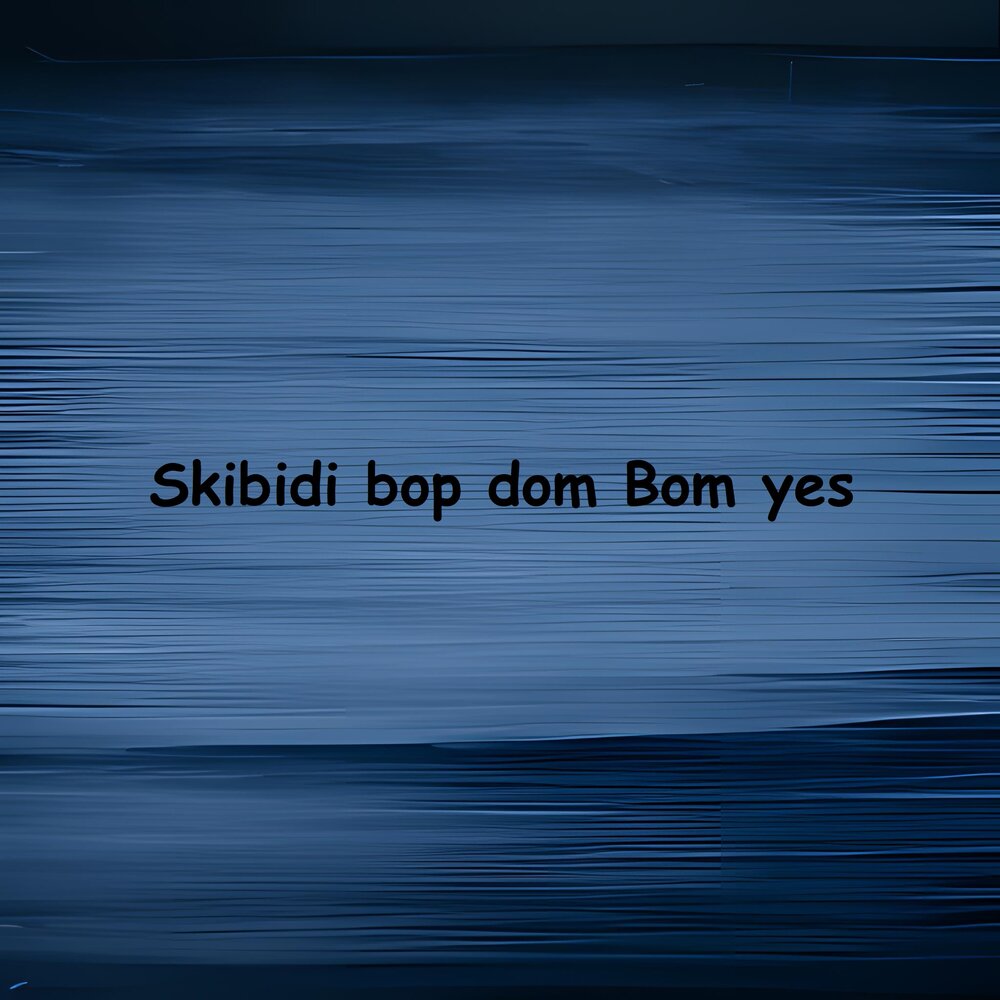 SKIBIDI dom dom Yes Yes. Bom bom Yes Yes. Biser King dom dom Yes Yes. SKIBIDI Bop Yes Yes.