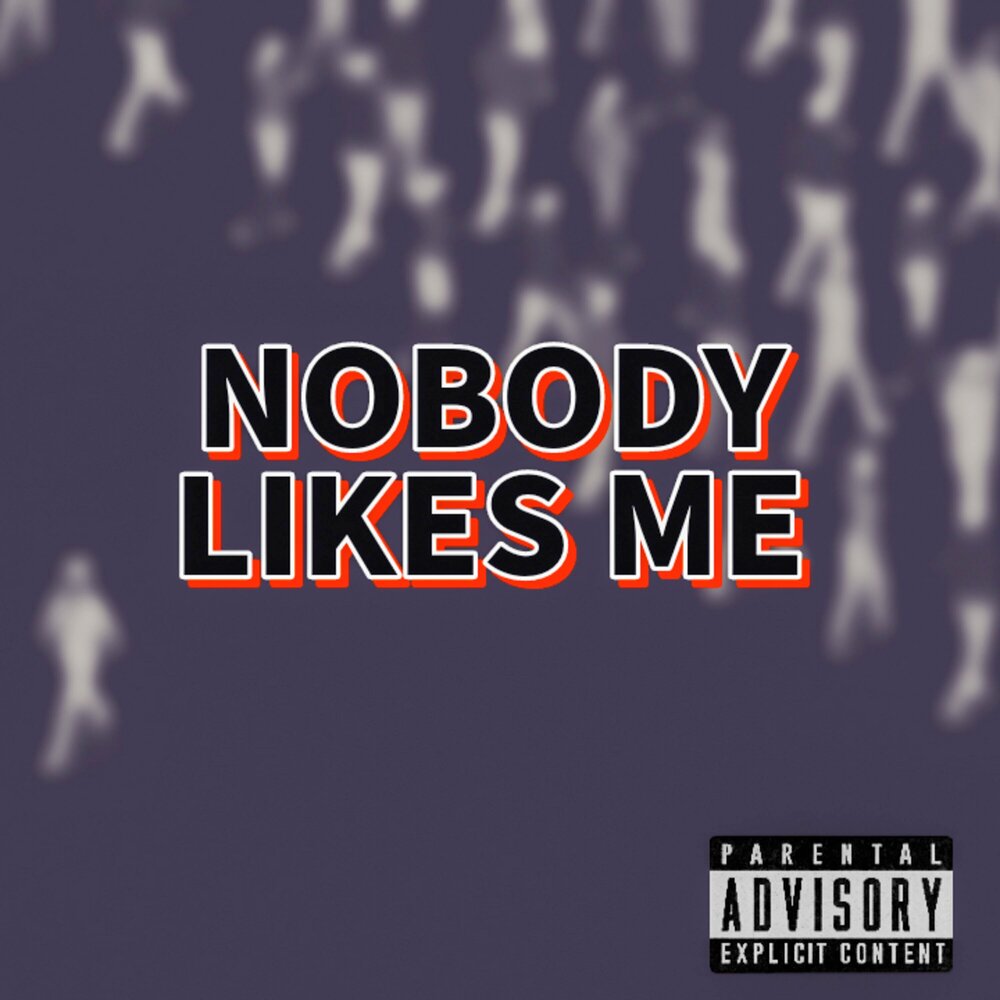 Nobody likes this. Nobody likes you. Nobody likes me. Nobody likes this. Nobody truly likes me.