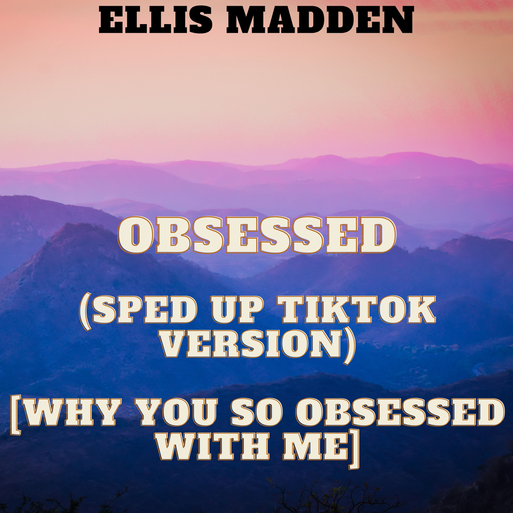 Obsessed speed up. Ellis Madden. Hundred Miles. Ellis Madden Flowers.