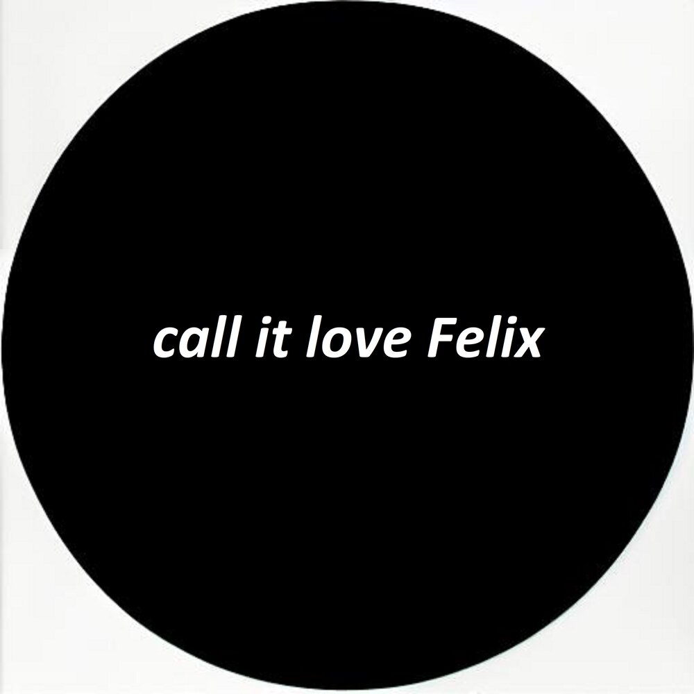 Felix call. Call it Love. Call it Love слушать. Felix Love. Pretty Love Felix.