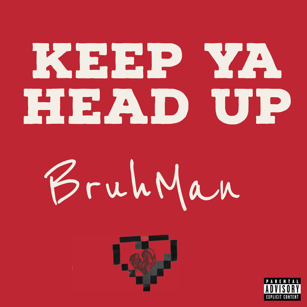 Keep ya head. Bruhman.