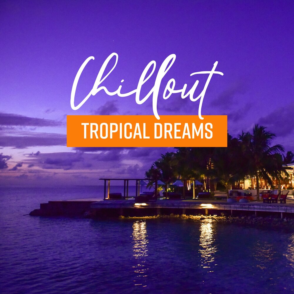 Chillout. Tropical Dream. Relax Balearic. Chill House.