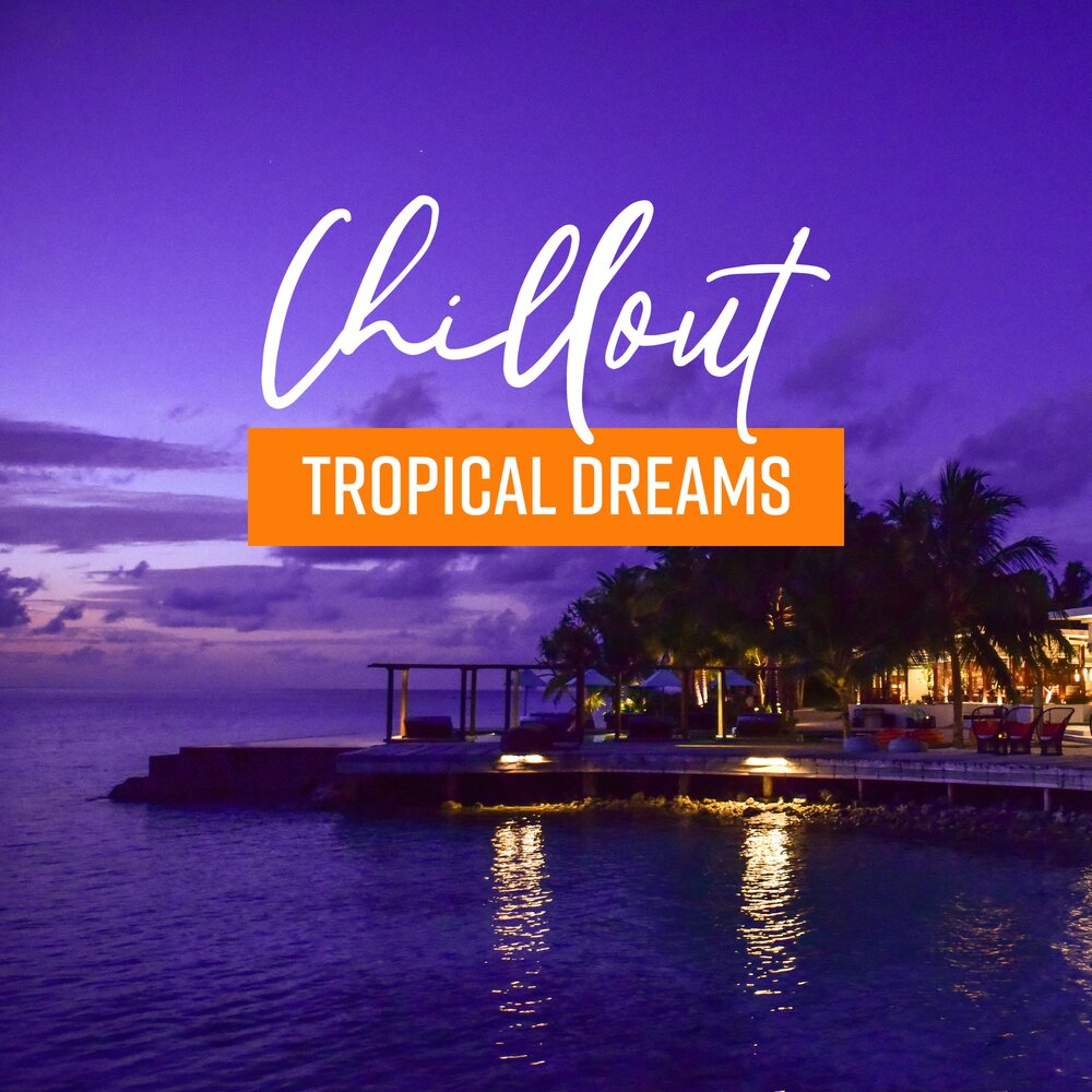 Tropical dream. Chillout. Chill House. Relax Balearic.