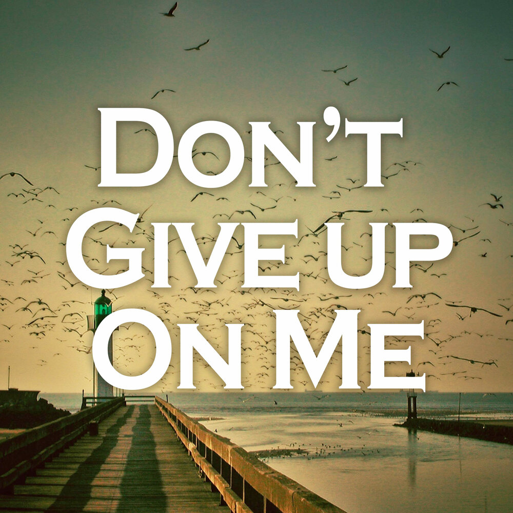 Never give up on your Dreams. Don't give up on me. Don't give up on your Dream. Донт гив ап