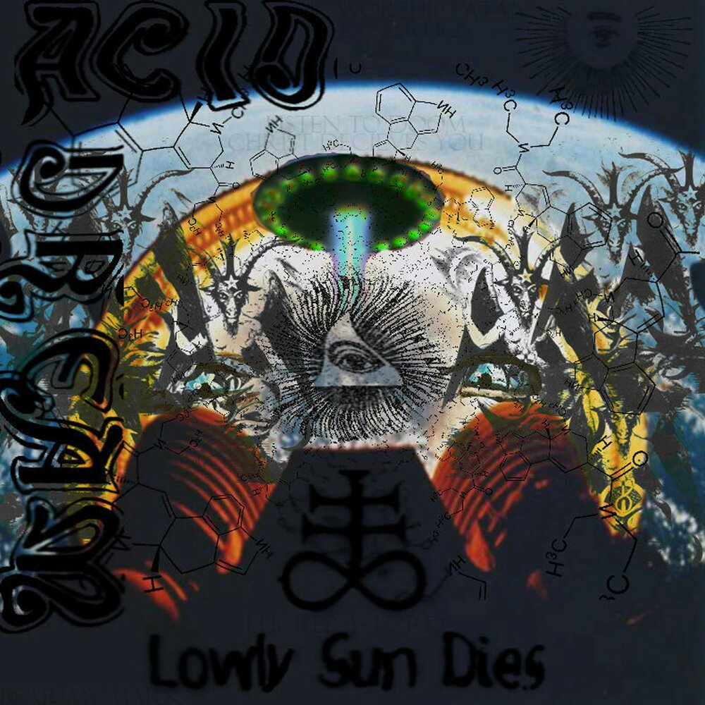 Sun died. Acid Dream. Lowly. Acid Dreams Vol. 2.