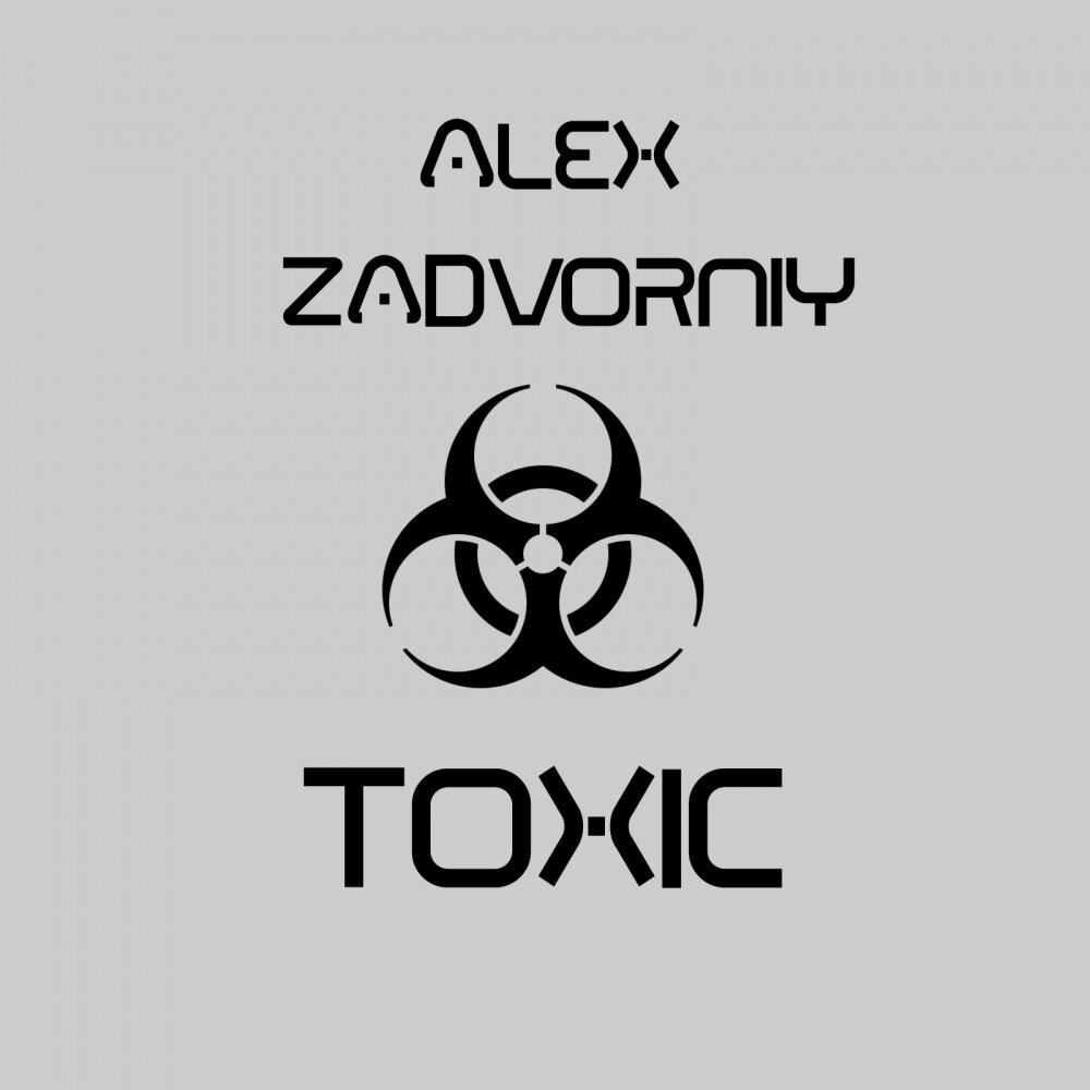 Alex toxic. Alex Zadvorniy. Токсик оригинал. I'M Toxic песня.