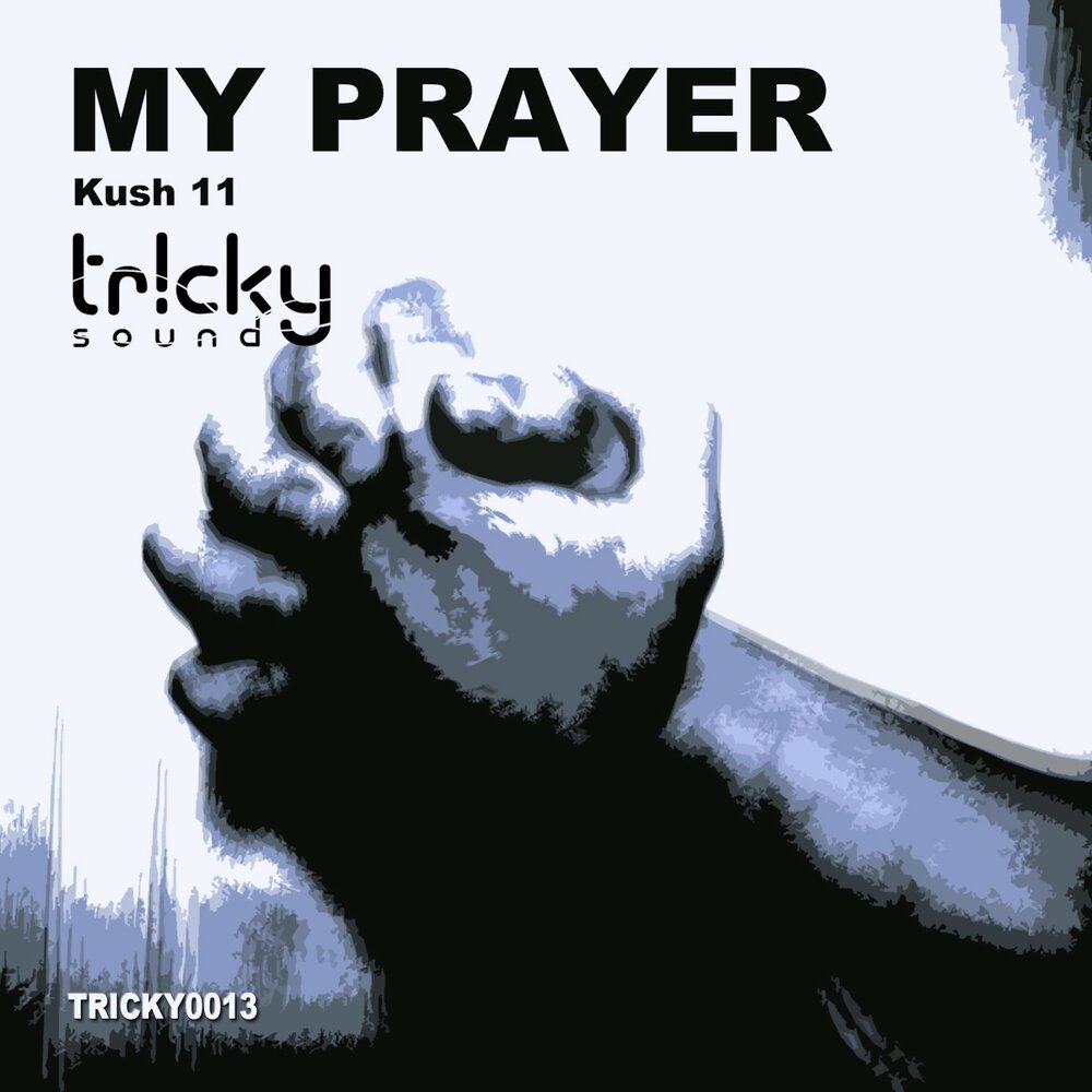 Kush 11 альбом My Prayer слушать онлайн бесплатно на Яндекс Музыке в хороше...