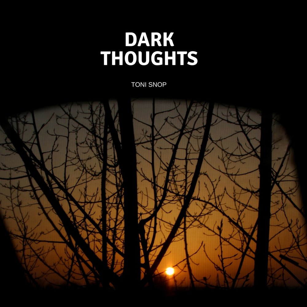 Dark thoughts. Dark thought. Dark thoughts. Darker thoughts. Dark thoughts.