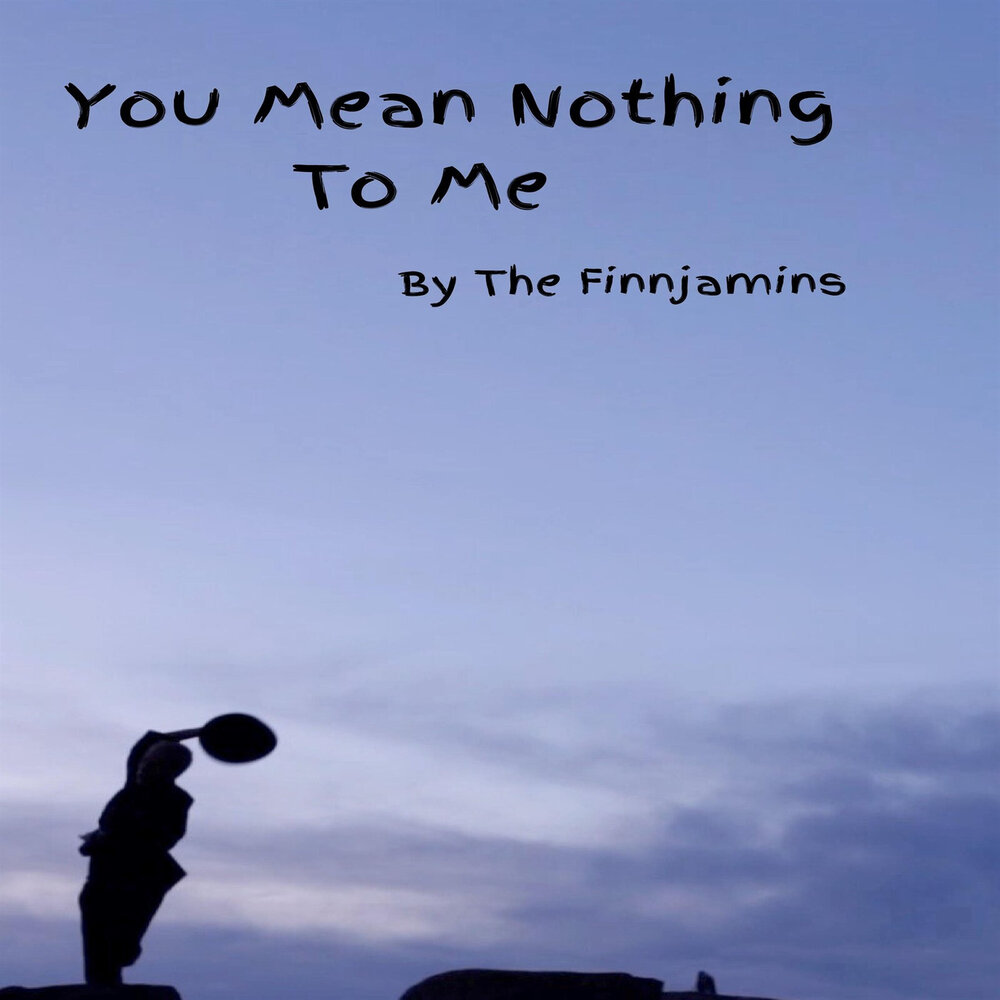 Oh you don t know me. You mean nothing to me. Oh you don't mean nothing. Oh you don't mean nothing at all to me. Nothing-at-all-to-me.