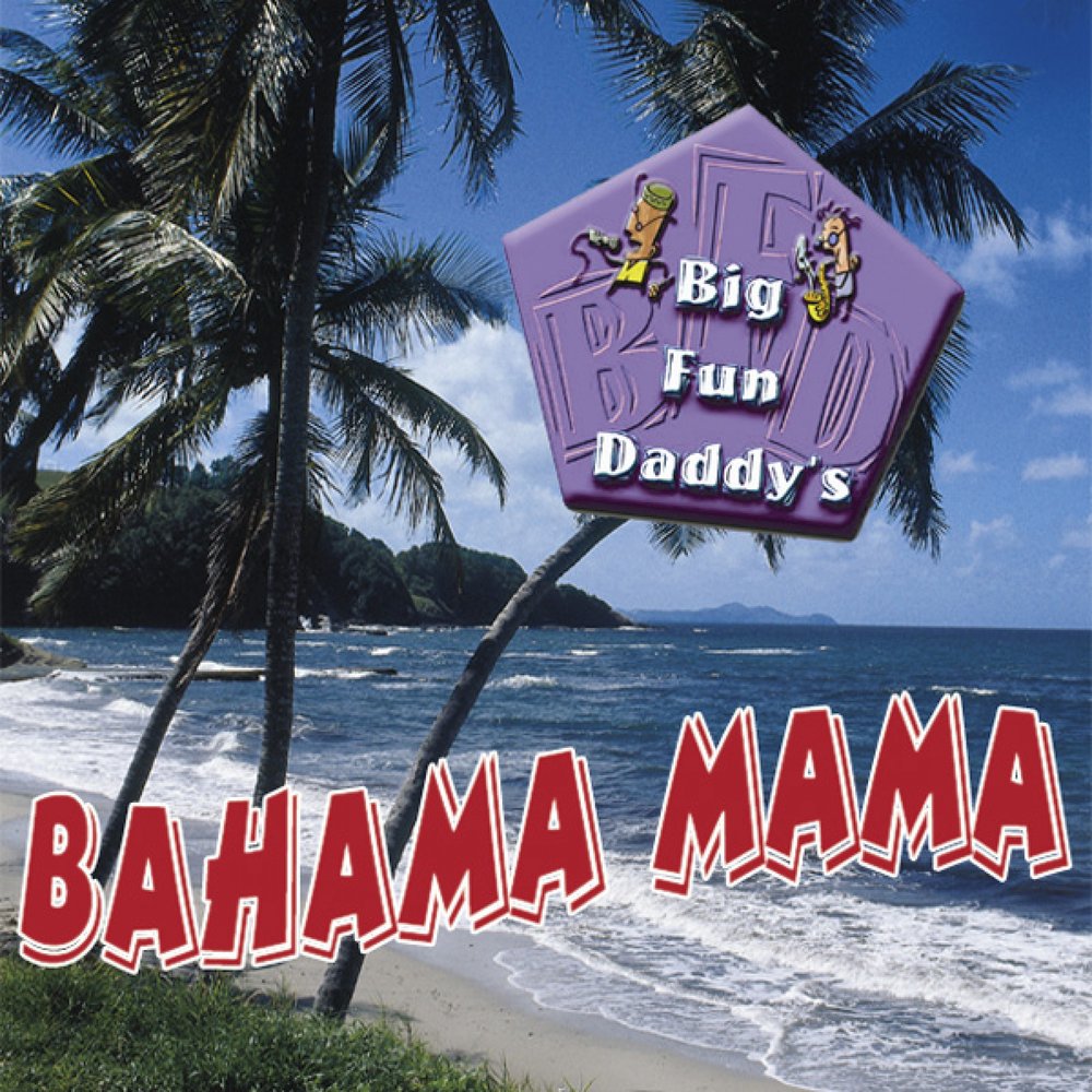 Багама мама слушать. Багамы для мамы. Bahama mama girl. Big fun.
