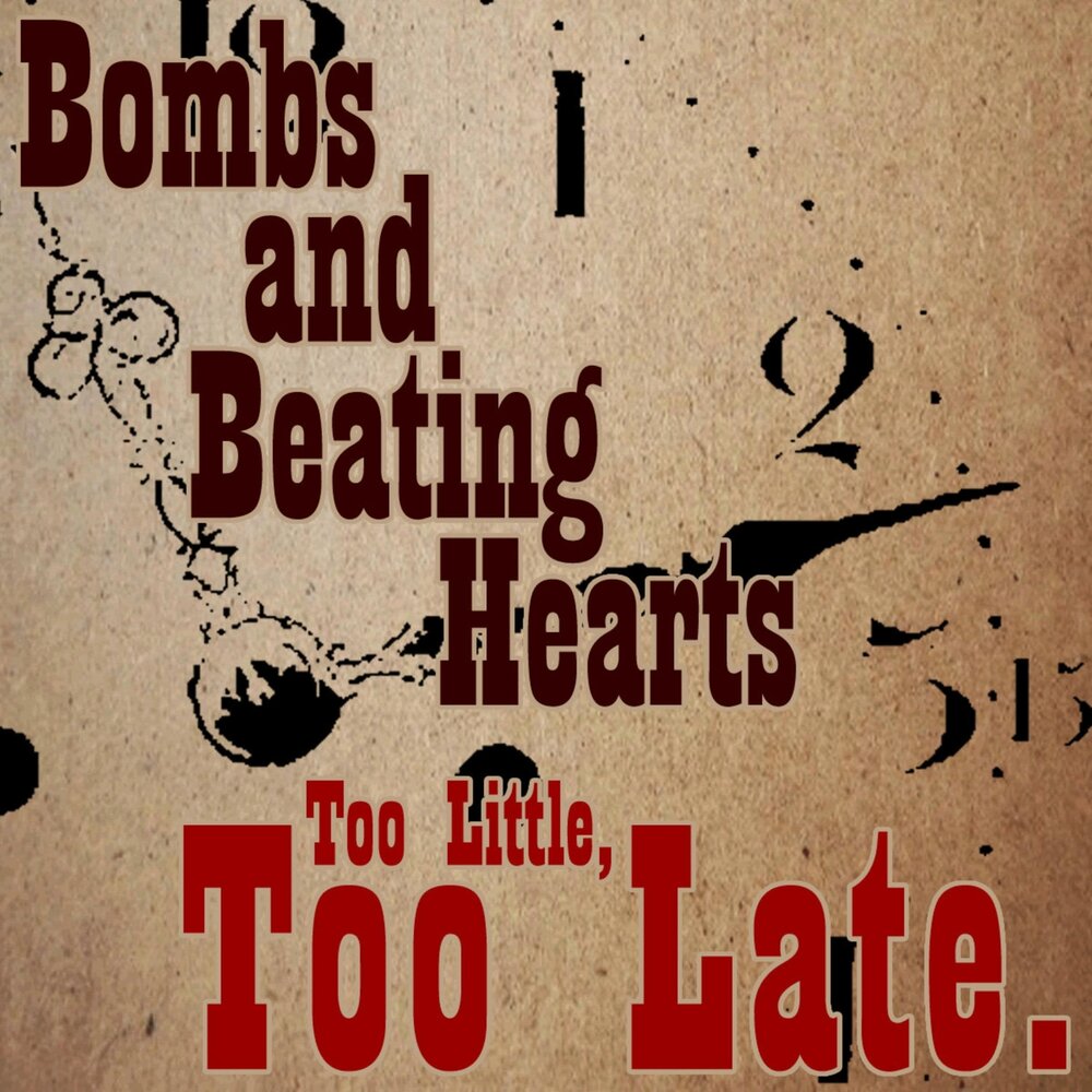 Too little too late слова. Heart Bomb. Shiny Happy people саундтрек. Heart beating.