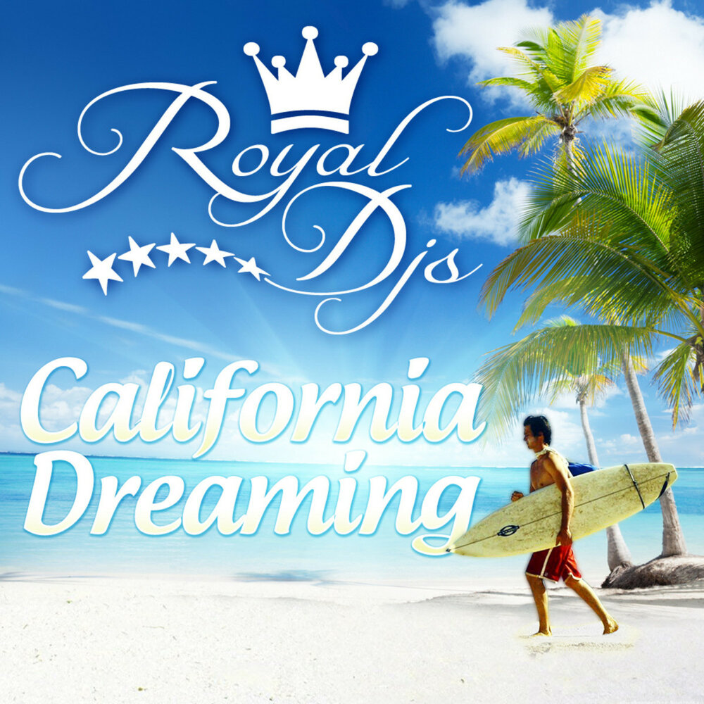 California Dreaming 2. Royal DJS. Калифорния дриминг оригинал кто поет.