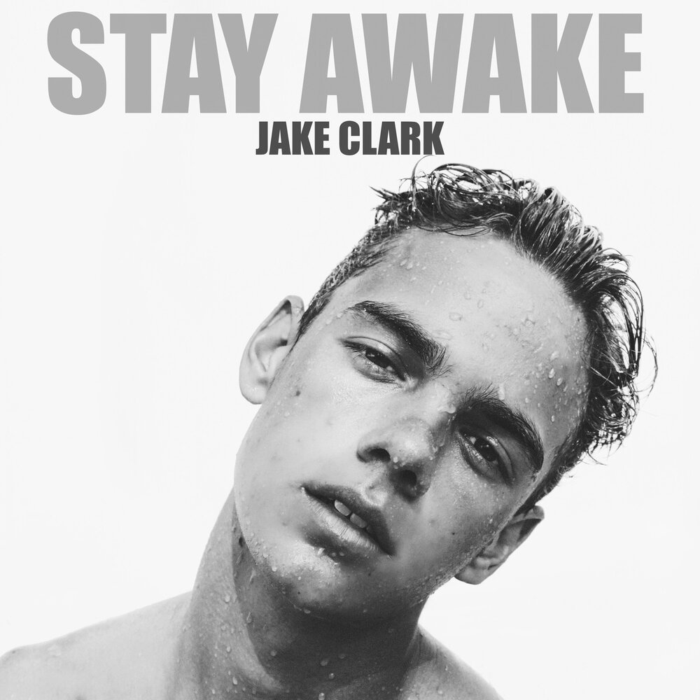 Stay awake. Джейк Кларк. Stay певец. Джейк Кларк музыкант.