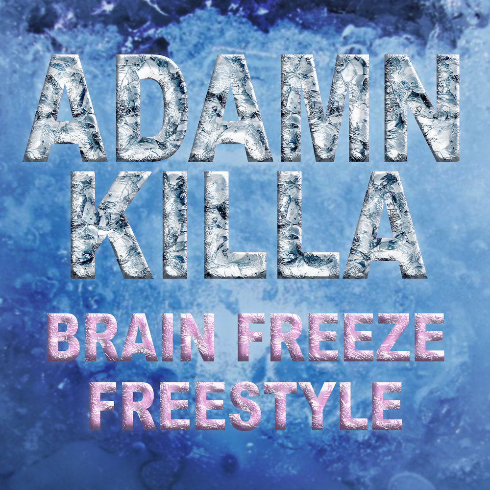 Brain freeze. Adamn Killa.