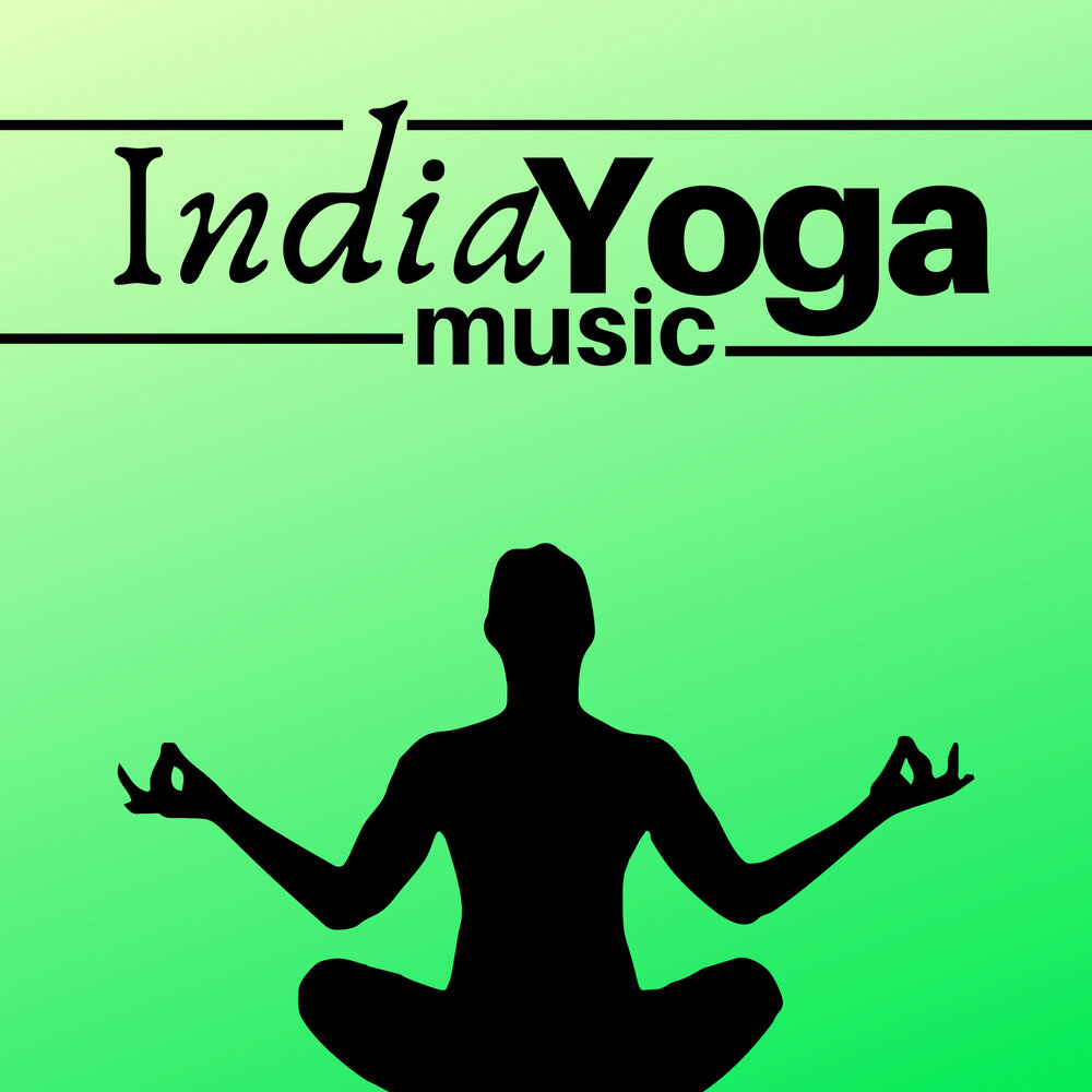 Музыка для йоги слушать. Indian Music for Yoga альбом. Индийская музыка релакс. Yoga Music from India альбом. Индия музыка релакс.