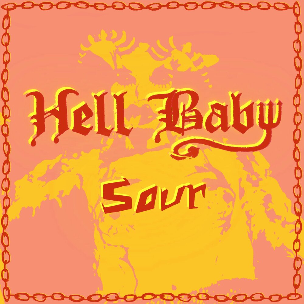 Hell baby. Sour Hell.