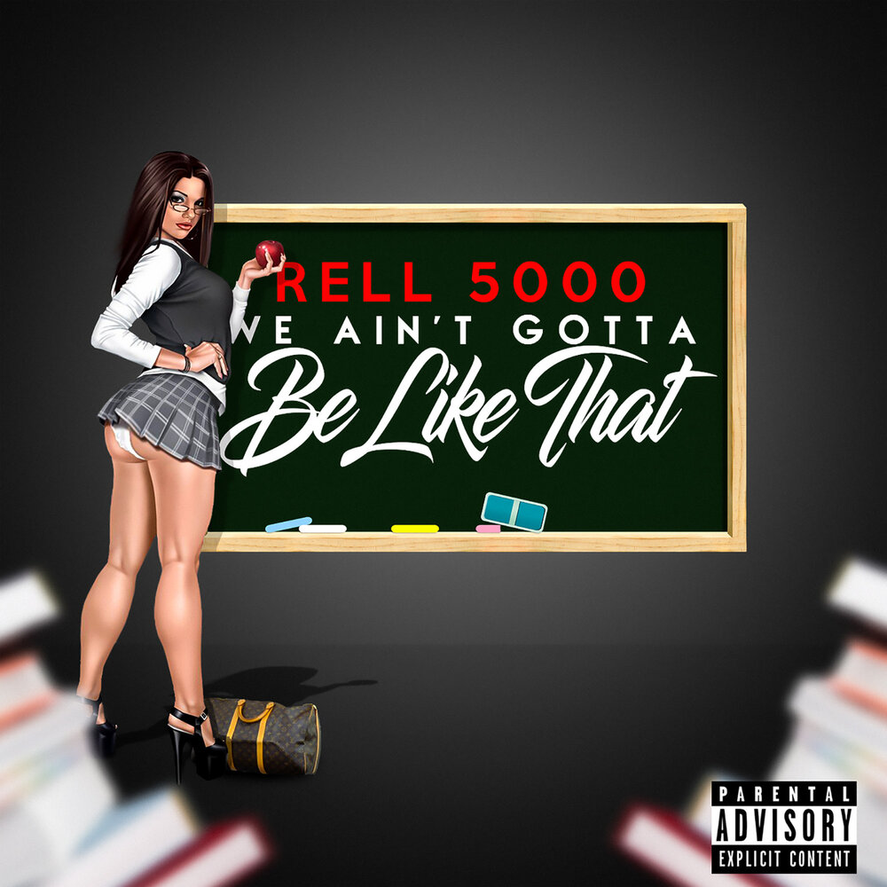 We Ain't Gotta Be Like That - Rell 5000. 