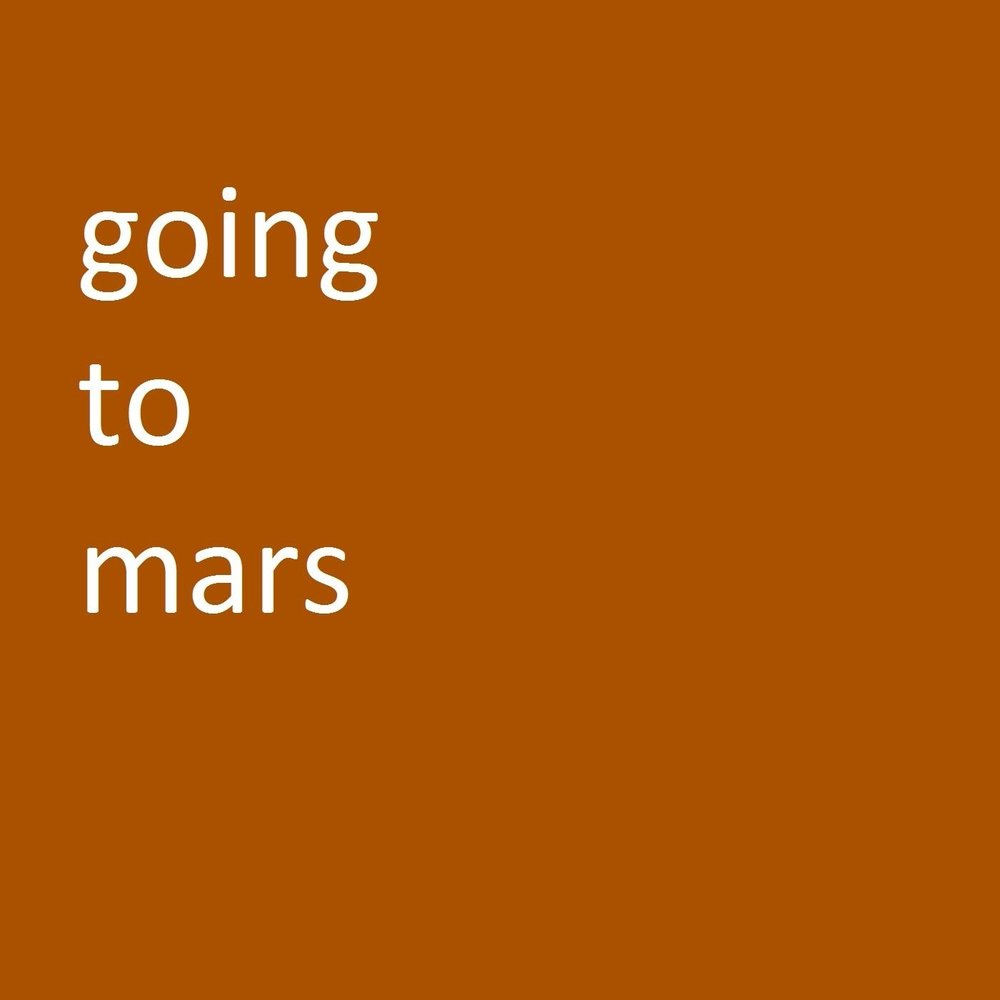 Mar gone. Gone to Mars. We are going to Mars. A girl going to Mars. Enough, i am going to Mars.