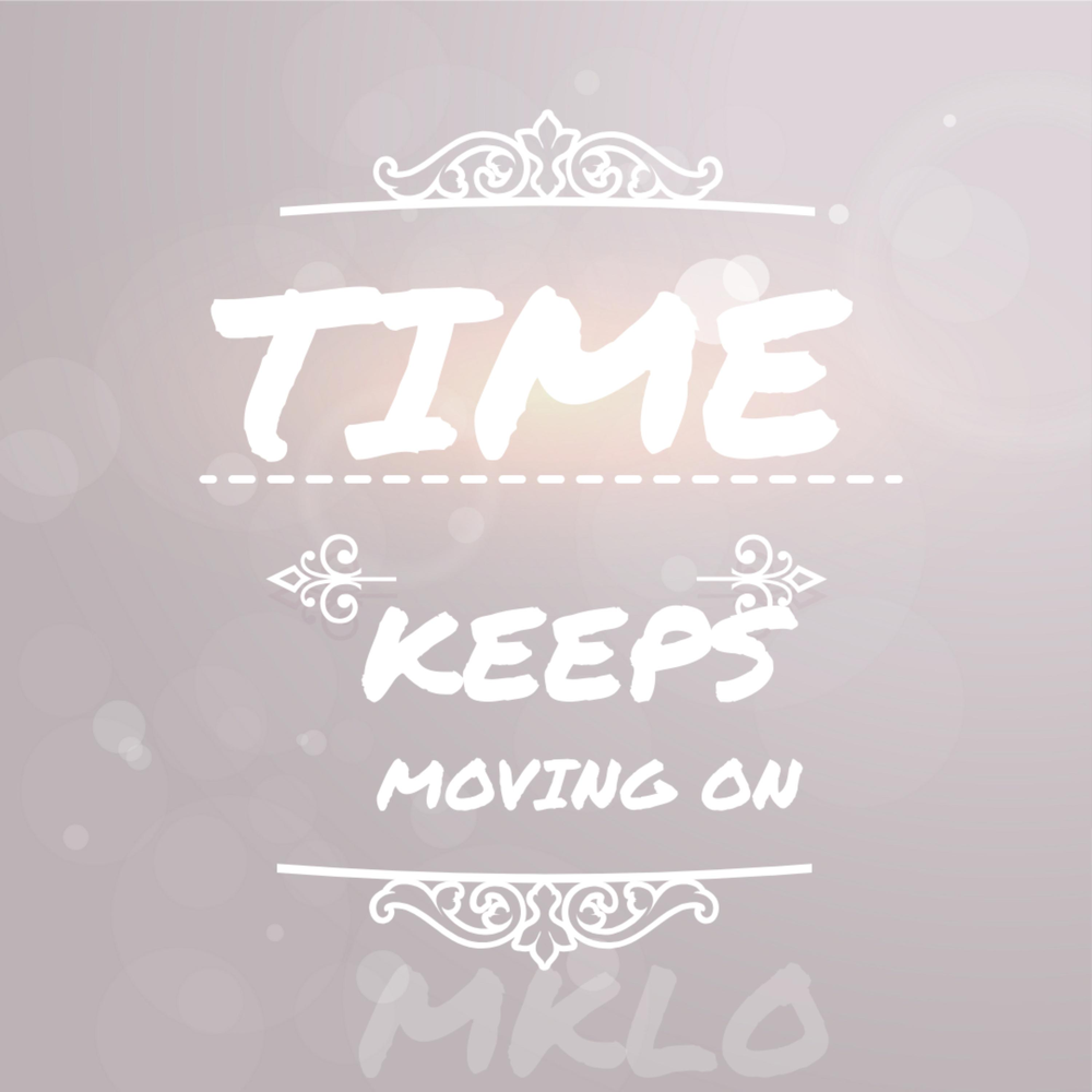 Keep time. Keep on moving.