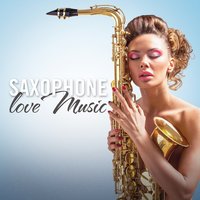 Saxophone Love Music (Romantic Hits) — Saxophone, Saxophone Hit Players, Saxophone Man, Saxophone Man, Saxophone Hit Players, Saxophone