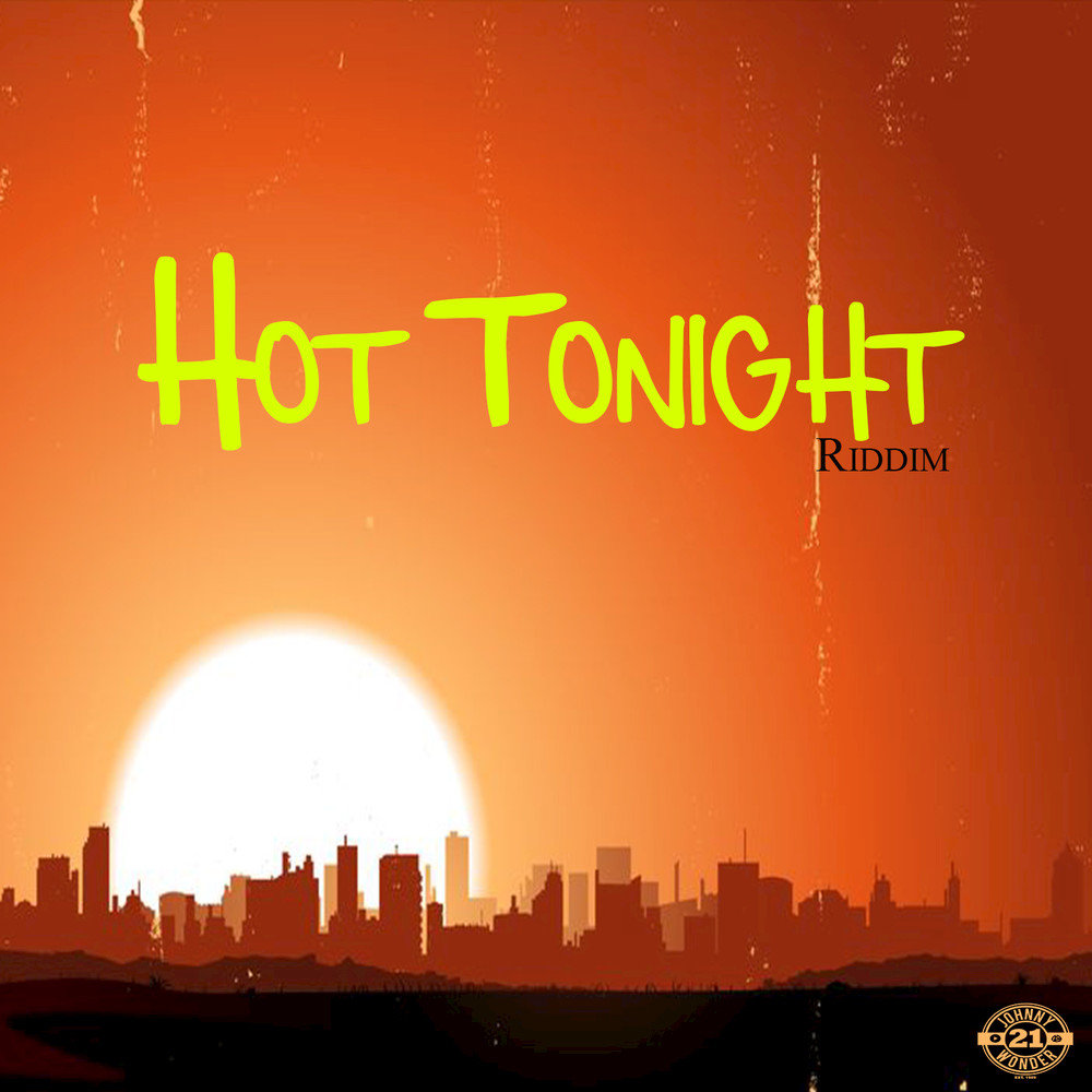 Tonight. Tonight hot.