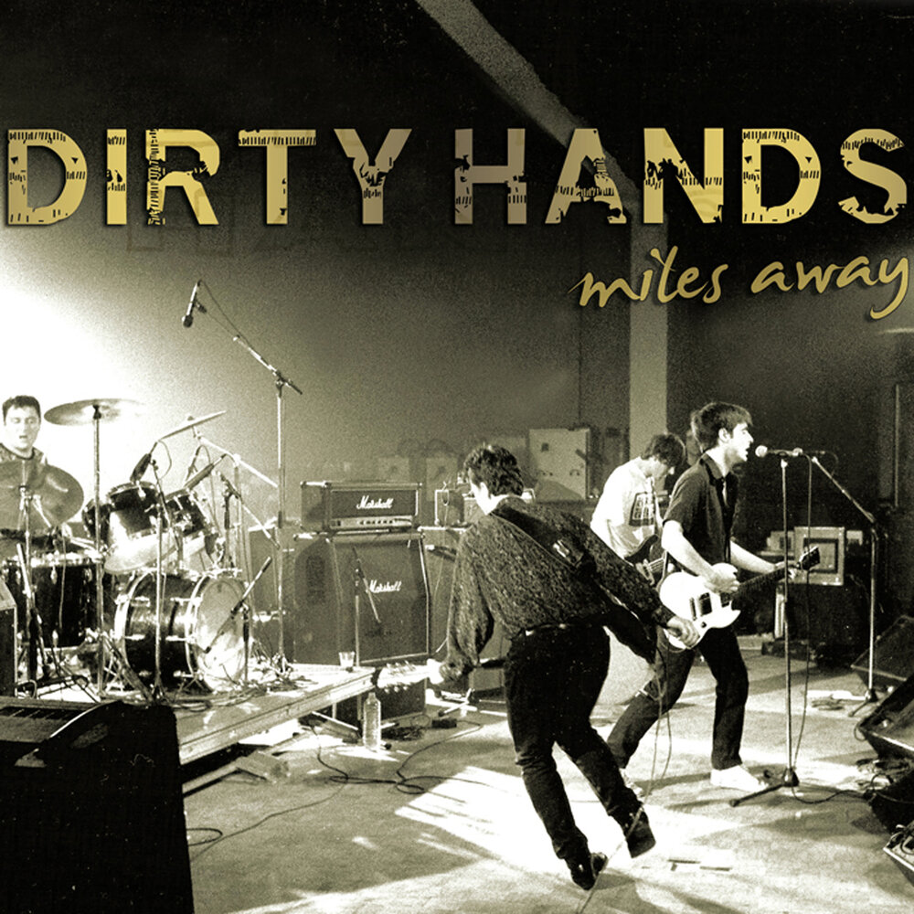 My mine hands are dirty. Dirty Days 1. English Steel - i'll be Miles away.