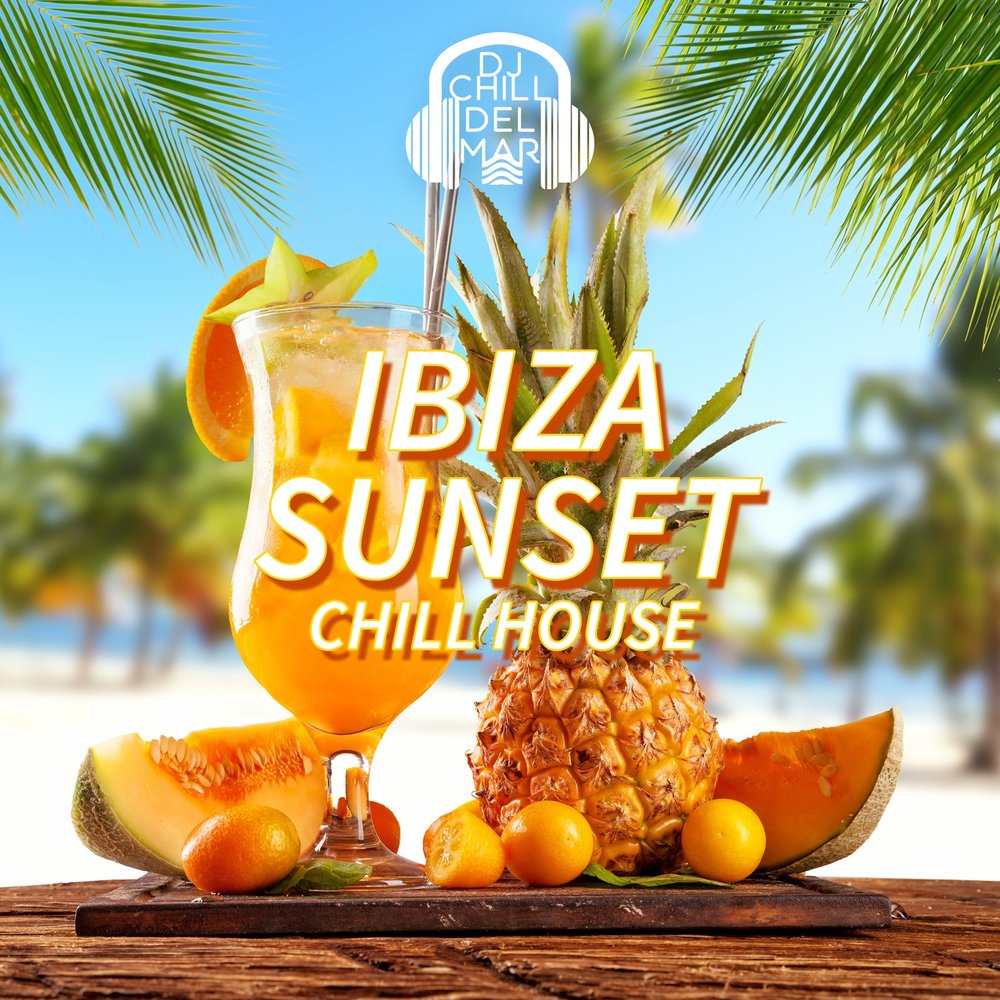 Chill House. Cafe del Mar "Chillhouse Mix". Ibiza Sunset. The Chill. Dj chill