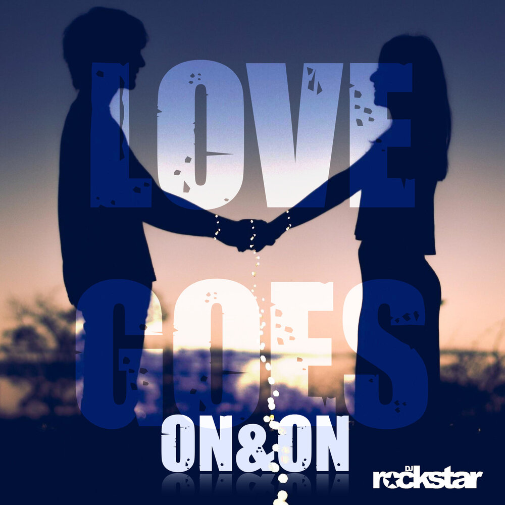 Love goes down. Love goes on. DJ_Rockstar_Naliyan. Lovers Rock Star. Love goes on and on исполнитель.