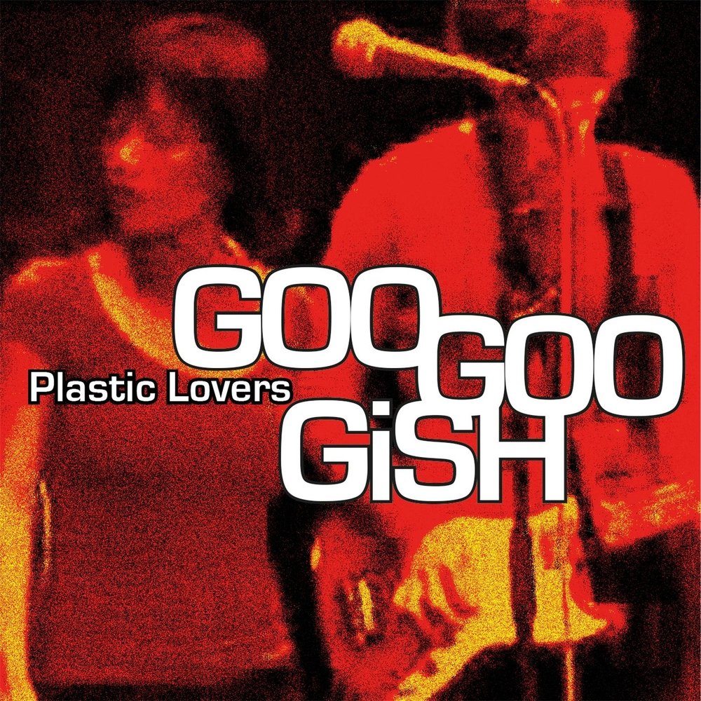 Plastic Lovers Goo Goo Gish слушать онлайн на Яндекс Музыке.