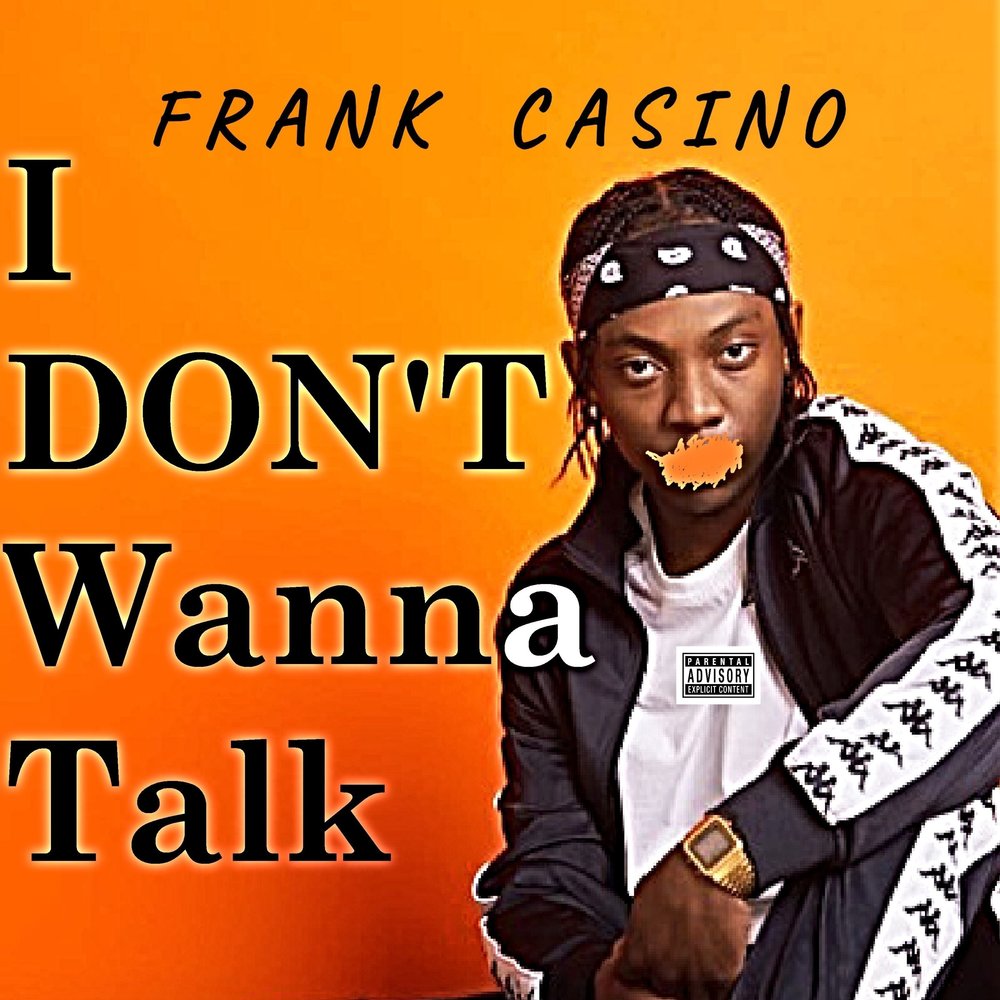 Wanna talk me. Frank Casino. Don't wanna talk.