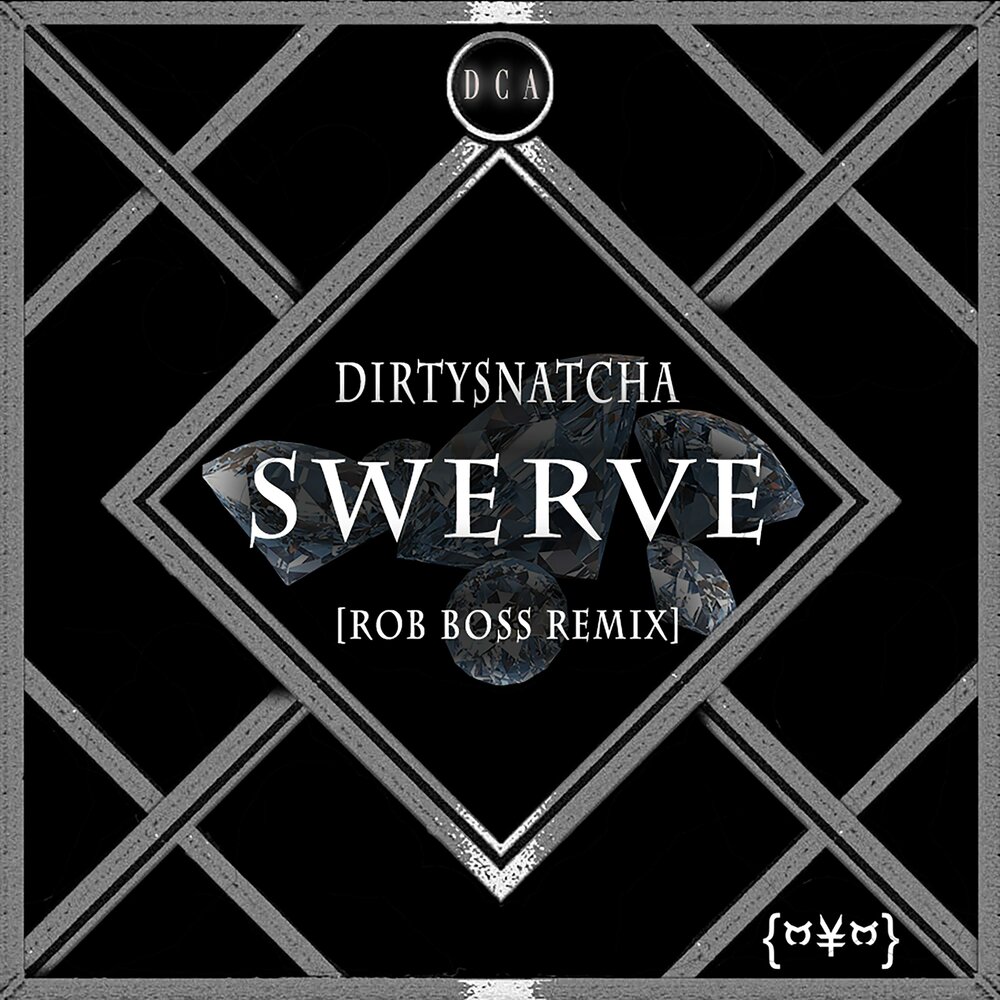 Song DIRTYSNATCHA. The Swerve. Digit [ by Rob Boss ].